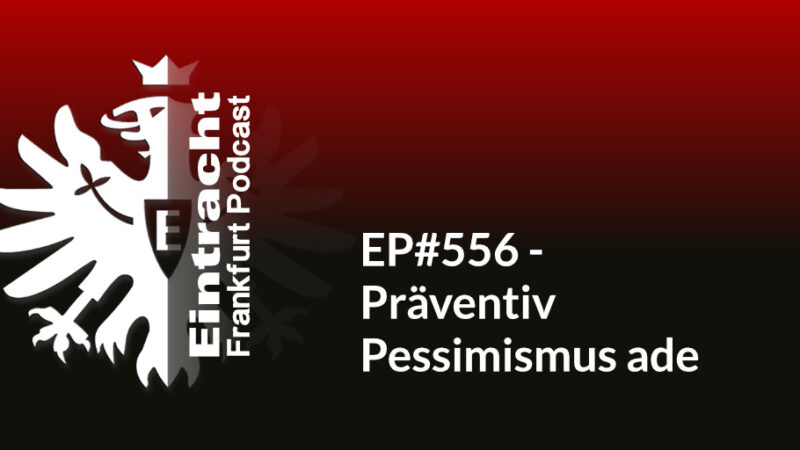 EP#556 - Präventiv Pessimismus ade