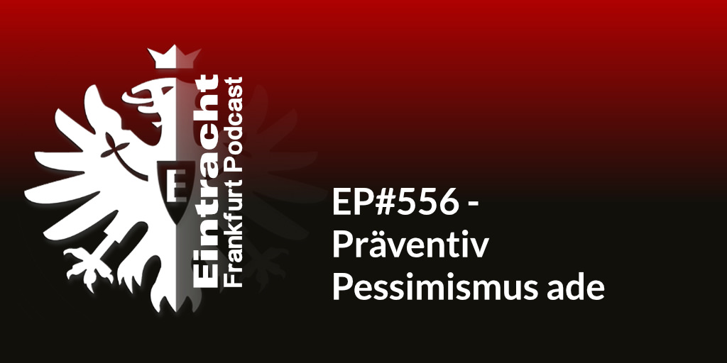 EP#556 - Präventiv Pessimismus ade