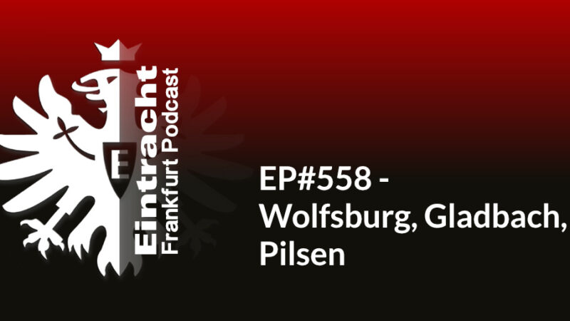 EP#558 - Wolfsburg, Gladbach, Pilsen