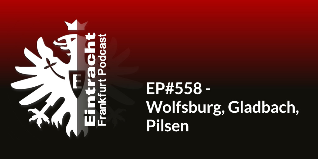 EP#558 - Wolfsburg, Gladbach, Pilsen