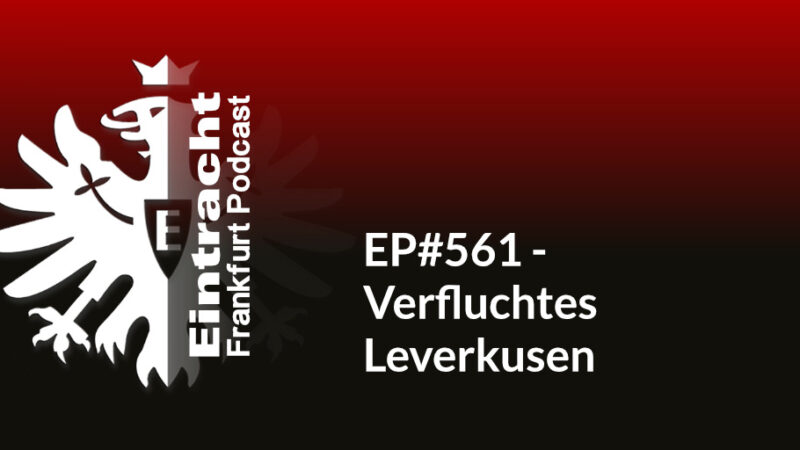 EP#561 - Verfluchtes Leverkusen