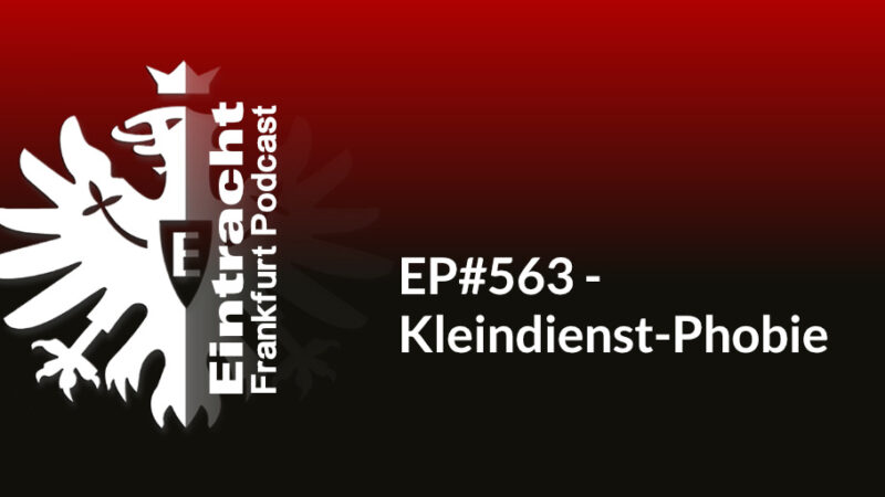 EP#563 - Kleindienst-Phobie